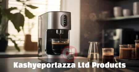 Kashyeportazza Ltd Products: Quality Guide 2025 Lifestyle